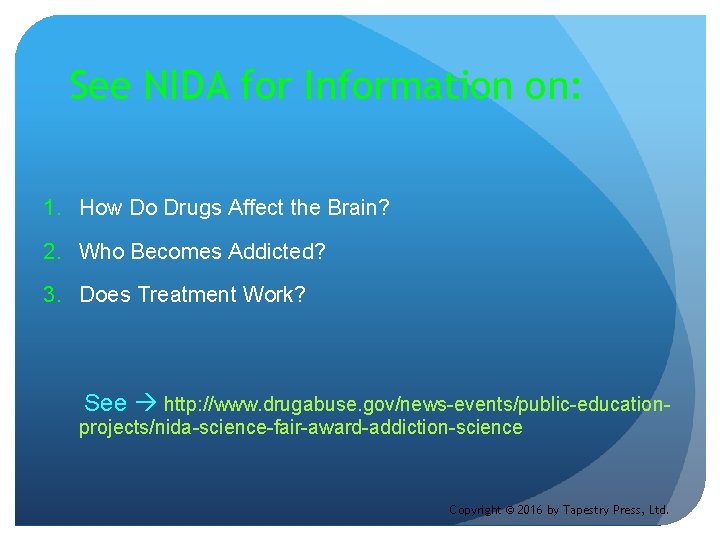 See NIDA for Information on: 1. How Do Drugs Affect the Brain? 2. Who