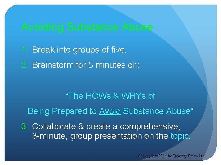 Avoiding Substance Abuse 1. Break into groups of five. 2. Brainstorm for 5 minutes