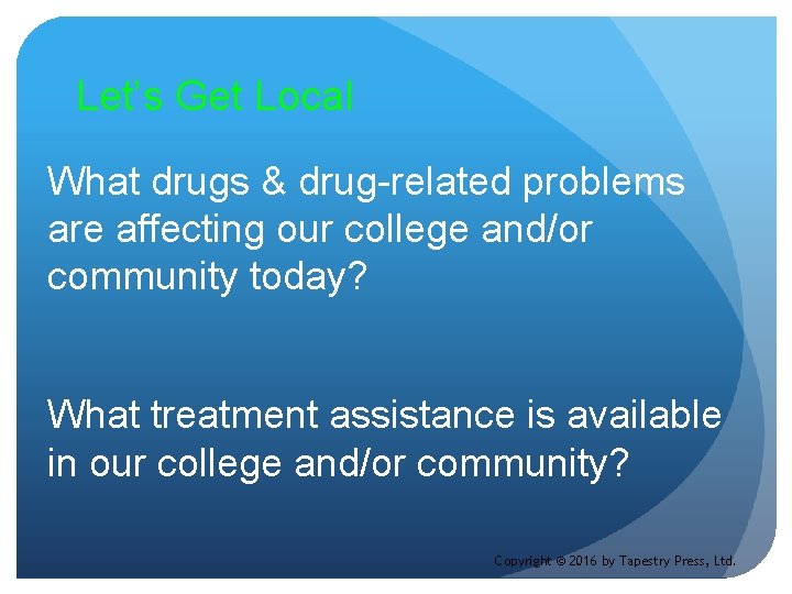 Let’s Get Local What drugs & drug-related problems are affecting our college and/or community