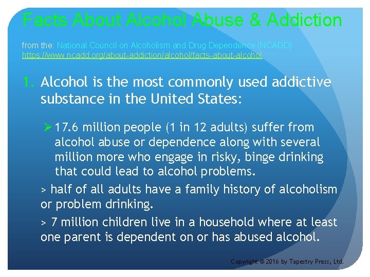 Facts About Alcohol Abuse & Addiction from the: National Council on Alcoholism and Drug