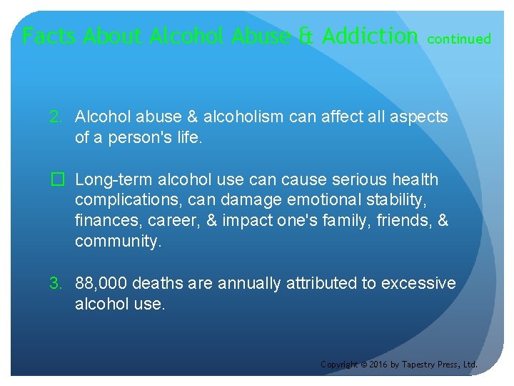 Facts About Alcohol Abuse & Addiction continued 2. Alcohol abuse & alcoholism can affect