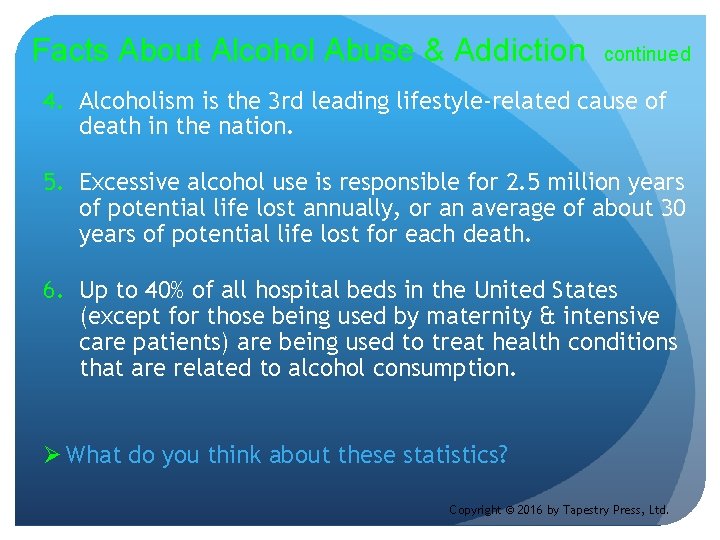 Facts About Alcohol Abuse & Addiction continued 4. Alcoholism is the 3 rd leading