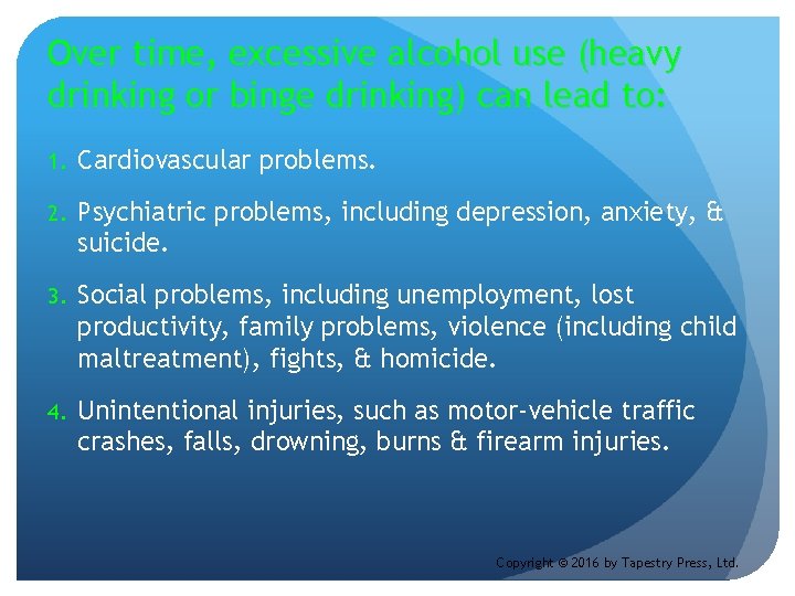 Over time, excessive alcohol use (heavy drinking or binge drinking) can lead to: 1.