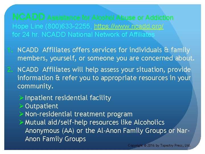 NCADD Assistance for Alcohol Abuse or Addiction Hope Line (800)633 -2255, https: //www. ncadd.