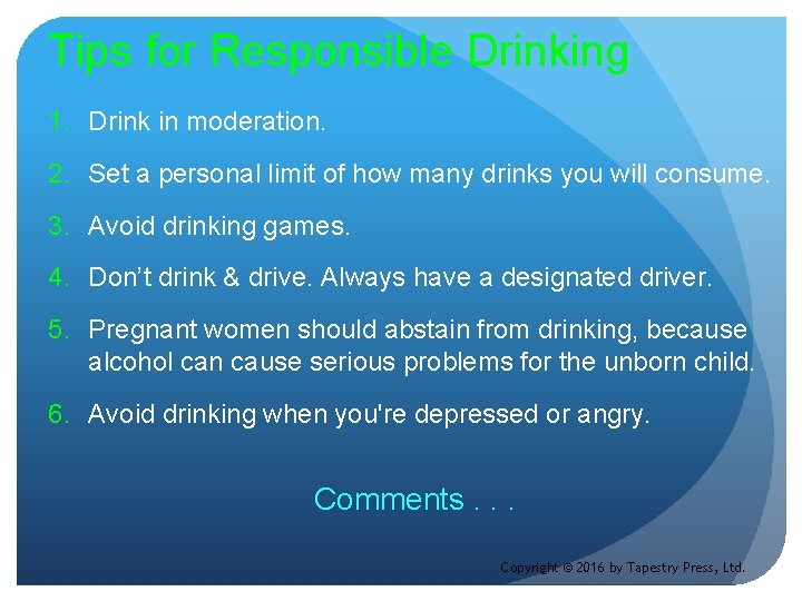 Tips for Responsible Drinking 1. Drink in moderation. 2. Set a personal limit of