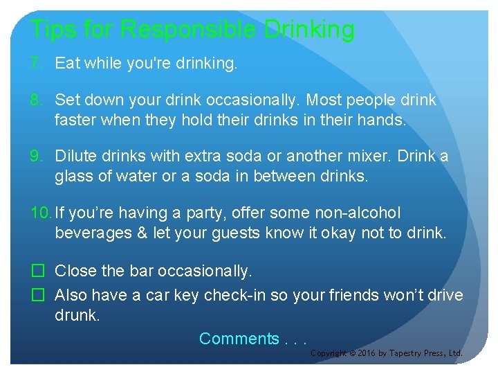 Tips for Responsible Drinking 7. Eat while you're drinking. 8. Set down your drink