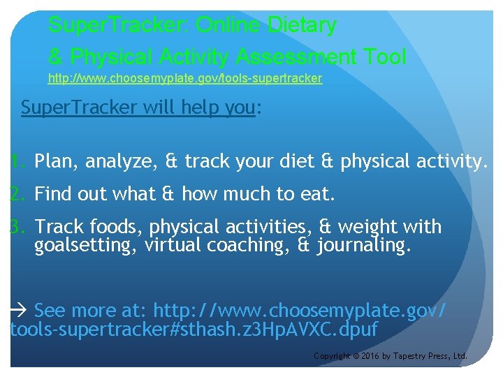 Super. Tracker: Online Dietary & Physical Activity Assessment Tool http: //www. choosemyplate. gov/tools-supertracker Super.