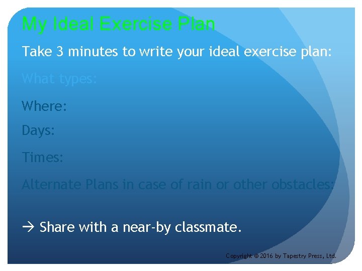 My Ideal Exercise Plan Take 3 minutes to write your ideal exercise plan: What