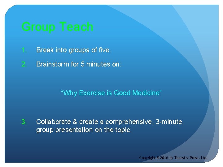 Group Teach 1. Break into groups of five. 2. Brainstorm for 5 minutes on: