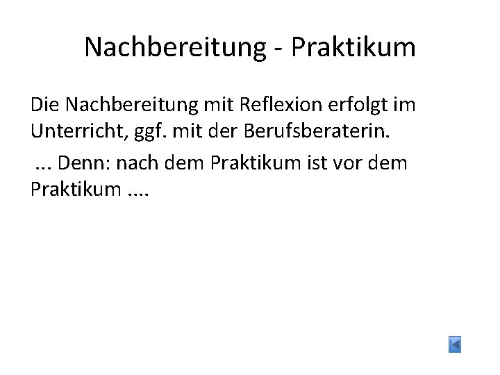 Nachbereitung - Praktikum Die Nachbereitung mit Reflexion erfolgt im Unterricht, ggf. mit der Berufsberaterin.