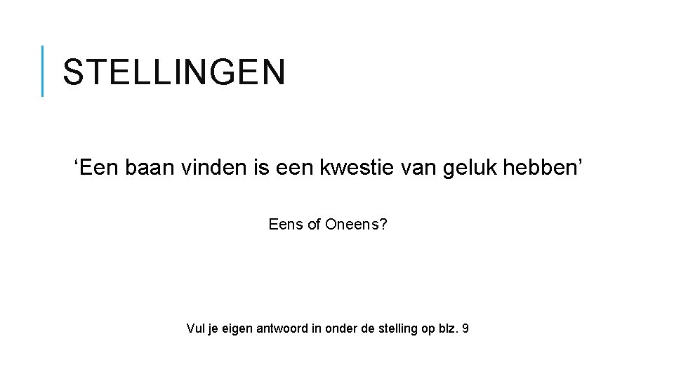 STELLINGEN ‘Een baan vinden is een kwestie van geluk hebben’ Eens of Oneens? Vul