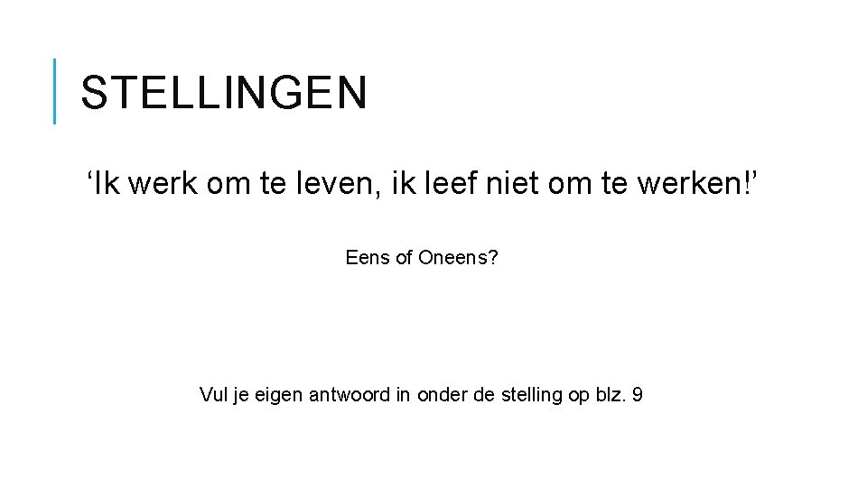 STELLINGEN ‘Ik werk om te leven, ik leef niet om te werken!’ Eens of