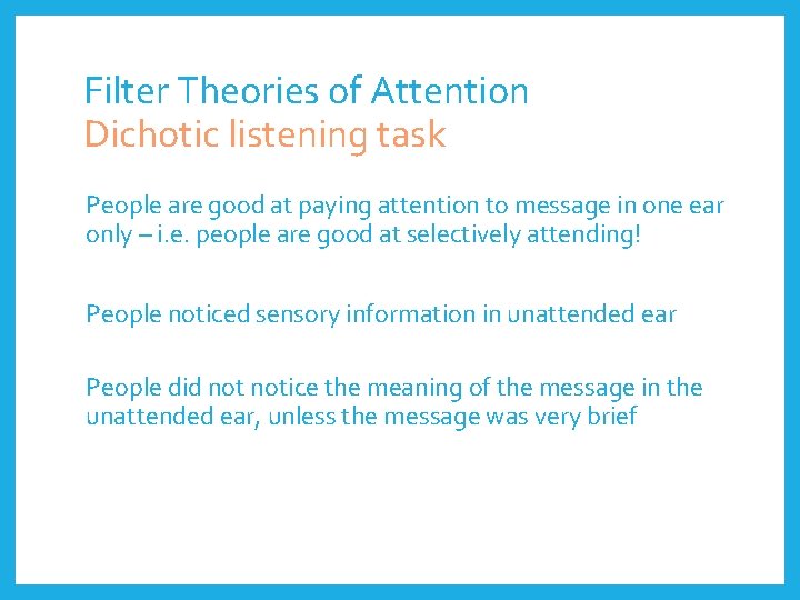 Filter Theories of Attention Dichotic listening task People are good at paying attention to