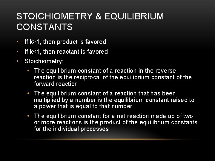 STOICHIOMETRY & EQUILIBRIUM CONSTANTS • If k>1, then product is favored • If k<1,
