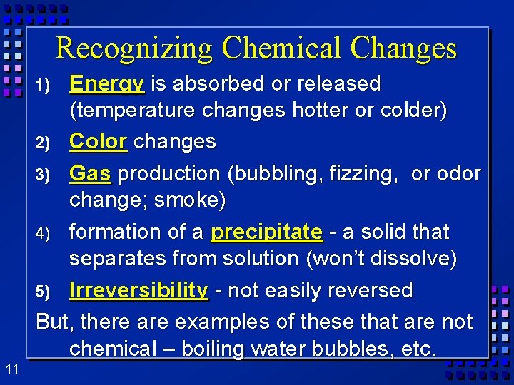 Recognizing Chemical Changes Energy is absorbed or released (temperature changes hotter or colder) 2) Recognizing Chemical Changes Energy is absorbed or released (temperature changes hotter or colder) 2)
