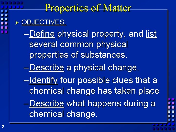 Properties of Matter Ø OBJECTIVES: – Define physical property, and list several common physical Properties of Matter Ø OBJECTIVES: – Define physical property, and list several common physical