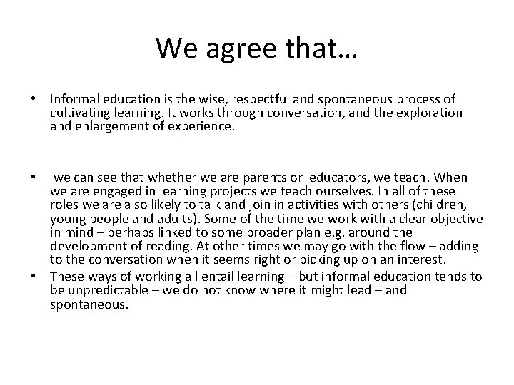 We agree that… • Informal education is the wise, respectful and spontaneous process of