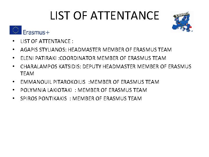 LIST OF ATTENTANCE : AGAPIS STYLIANOS: HEADMASTER MEMBER OF ERASMUS TEAM ELENI PATIRAKI :