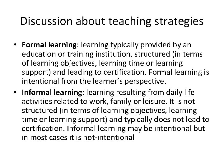 Discussion about teaching strategies • Formal learning: learning typically provided by an education or