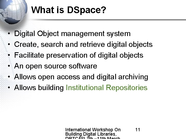 What is DSpace? • • • Digital Object management system Create, search and retrieve