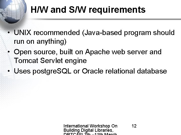 H/W and S/W requirements • UNIX recommended (Java-based program should run on anything) •