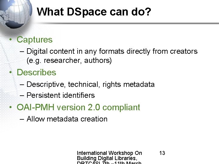What DSpace can do? • Captures – Digital content in any formats directly from