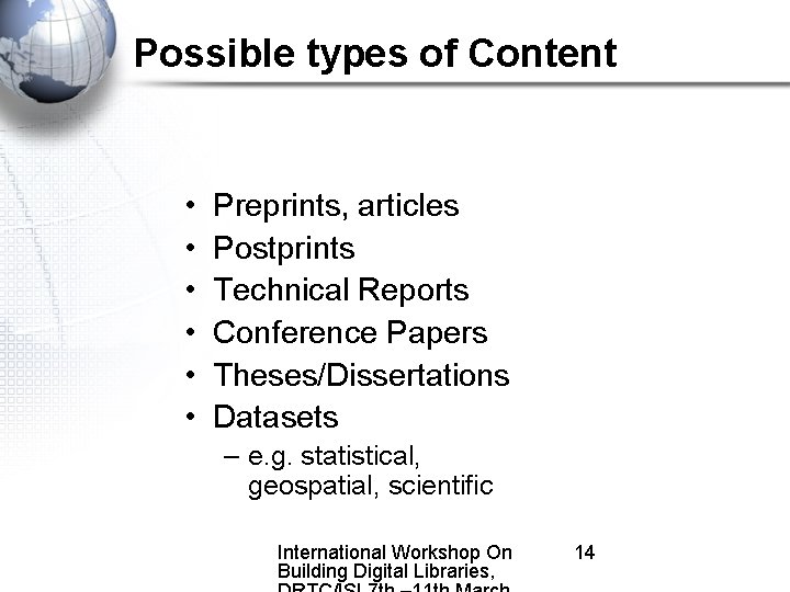 Possible types of Content • • • Preprints, articles Postprints Technical Reports Conference Papers
