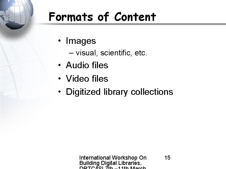 Formats of Content • Images – visual, scientific, etc. • Audio files • Video