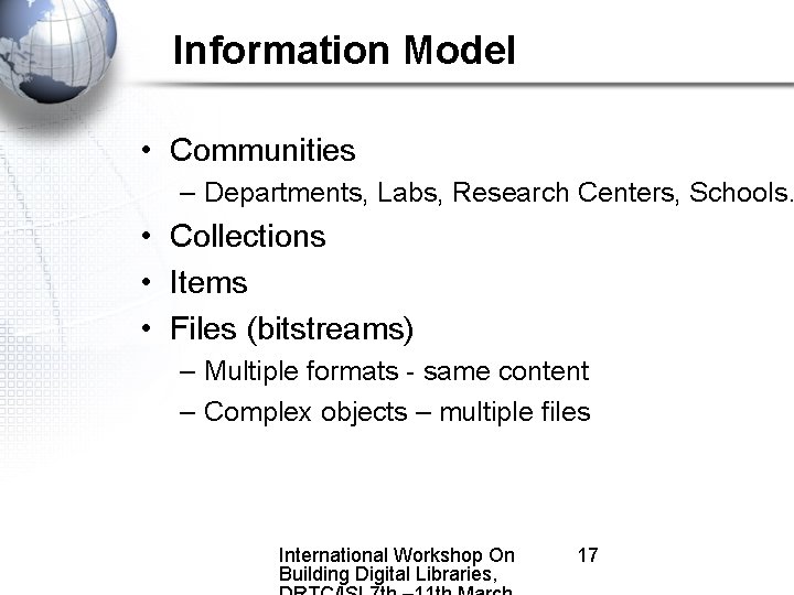 Information Model • Communities – Departments, Labs, Research Centers, Schools… • Collections • Items