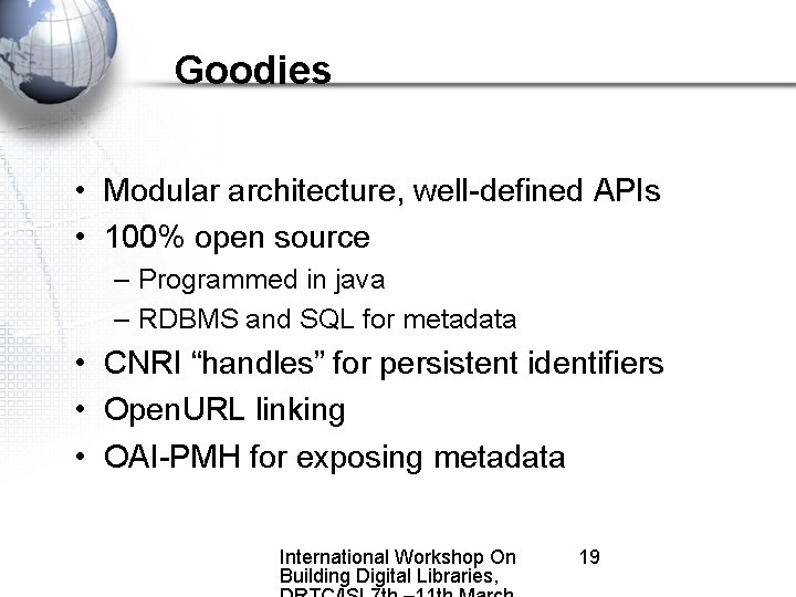Goodies • Modular architecture, well-defined APIs • 100% open source – Programmed in java