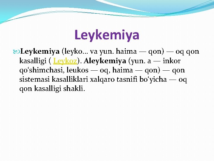 Leykemiya (leyko. . . va yun. haima — qon) — oq qon kasalligi (
