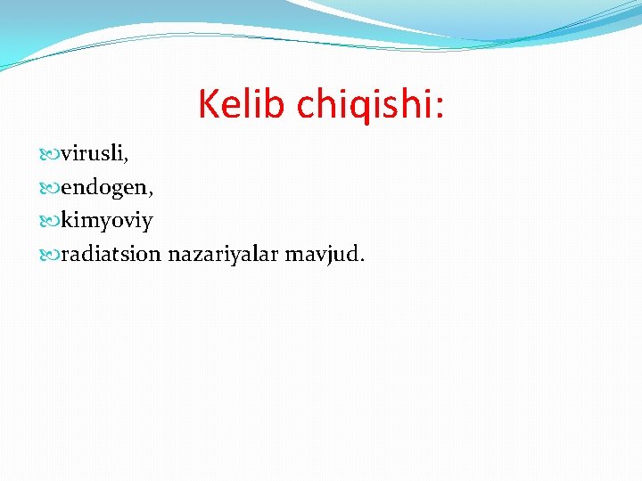 Kelib chiqishi: virusli, endogen, kimyoviy radiatsion nazariyalar mavjud. 