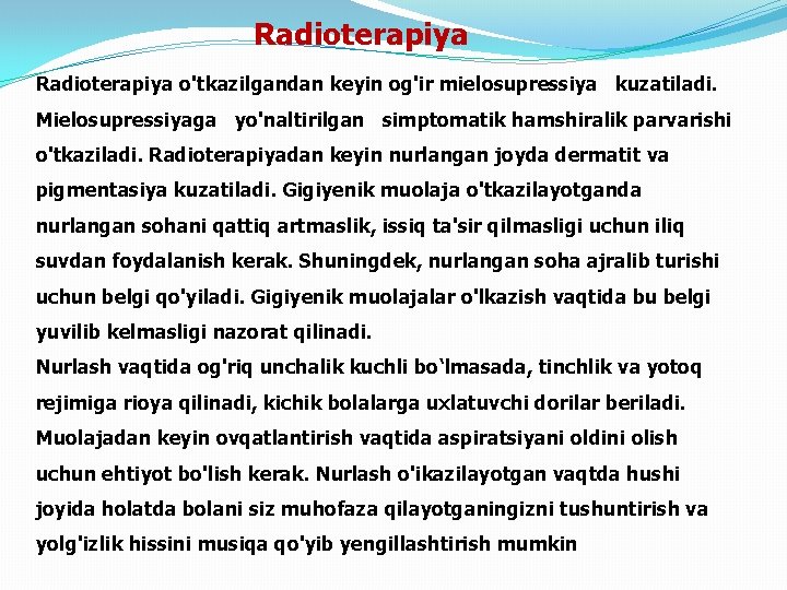 Radioterapiya o'tkazilgandan keyin og'ir mielosupressiya kuzatiladi. Mielosupressiyaga yo'naltirilgan simptomatik hamshiralik parvarishi o'tkaziladi. Radioterapiyadan keyin