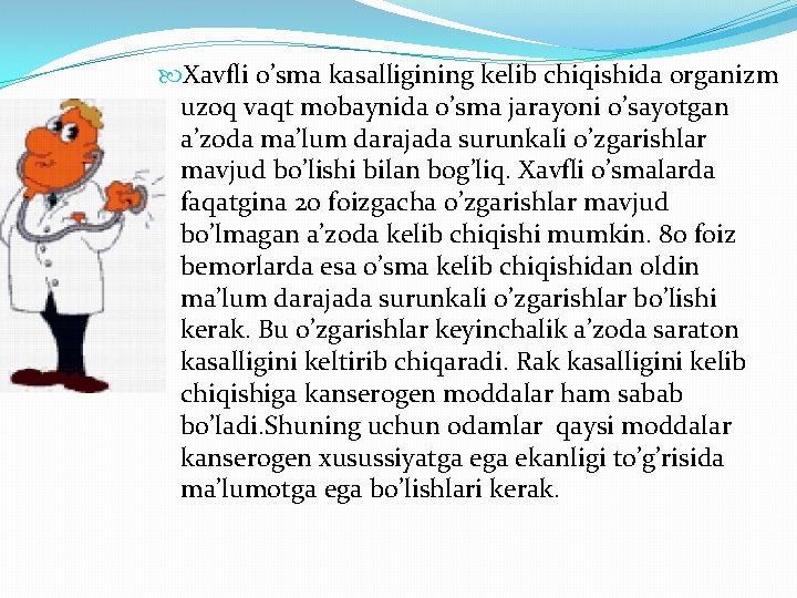  Xavfli o’sma kasalligining kelib chiqishida organizm uzoq vaqt mobaynida o’sma jarayoni o’sayotgan a’zoda