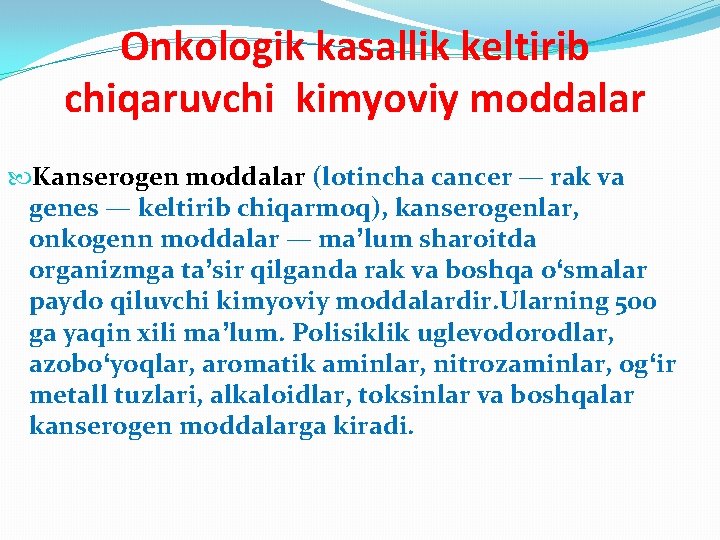 Onkologik kasallik keltirib chiqaruvchi kimyoviy moddalar Kanserogen moddalar (lotincha cancer — rak va genes