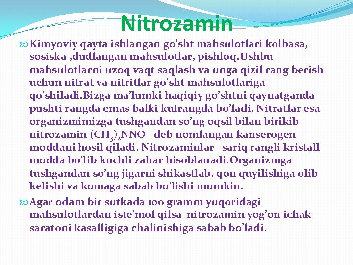 Nitrozamin Kimyoviy qayta ishlangan go’sht mahsulotlari kolbasa, sosiska , dudlangan mahsulotlar, pishloq. Ushbu mahsulotlarni