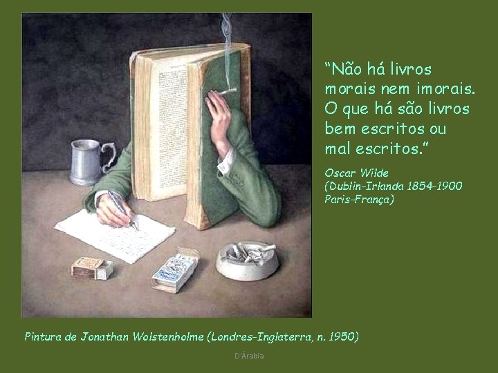“Não há livros morais nem imorais. O que há são livros bem escritos ou