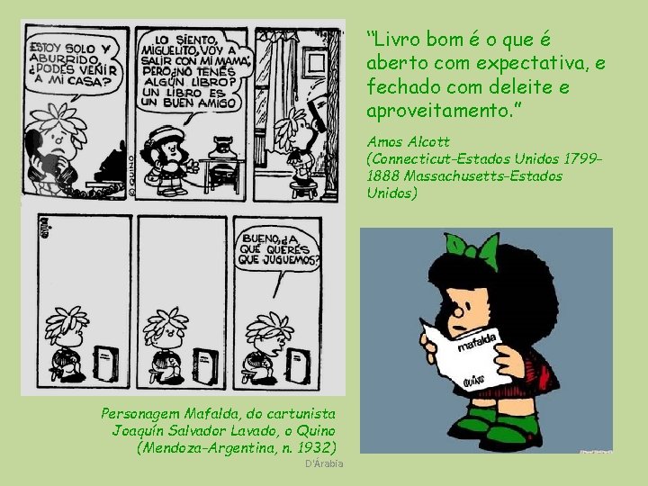 “Livro bom é o que é aberto com expectativa, e fechado com deleite e