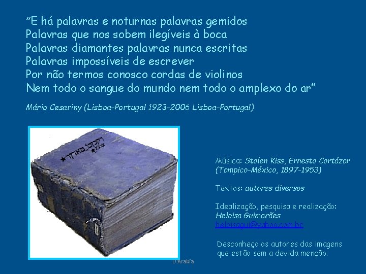 “E há palavras e noturnas palavras gemidos Palavras que nos sobem ilegíveis à boca