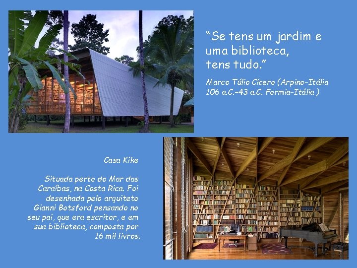 “Se tens um jardim e uma biblioteca, tens tudo. ” Marco Túlio Cícero (Arpino-Itália