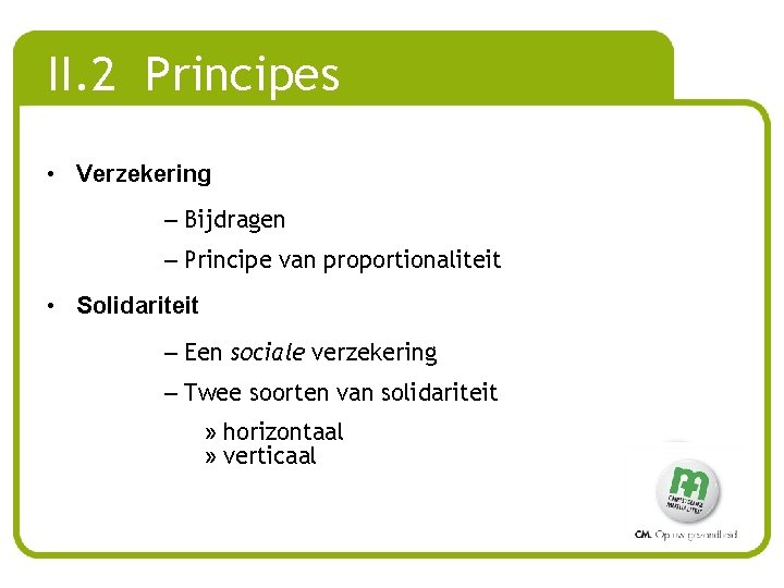 II. 2 Principes • Verzekering – Bijdragen – Principe van proportionaliteit • Solidariteit –