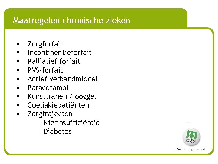 Maatregelen chronische zieken § § § § § Zorgforfait Incontinentieforfait Palliatief forfait PVS-forfait Actief