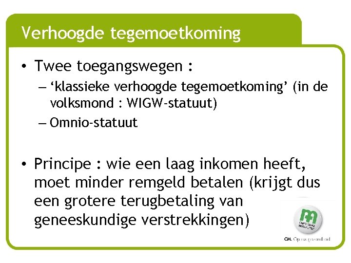 Verhoogde tegemoetkoming • Twee toegangswegen : – ‘klassieke verhoogde tegemoetkoming’ (in de volksmond :