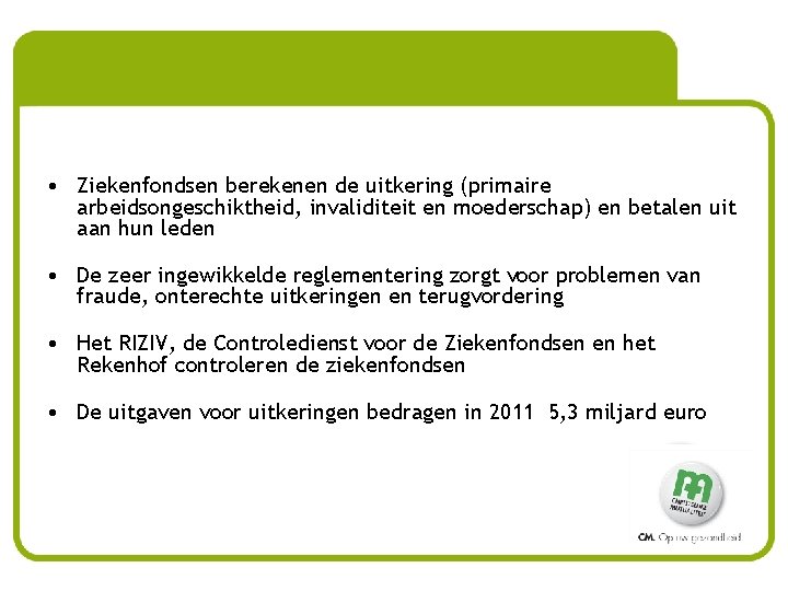  • Ziekenfondsen berekenen de uitkering (primaire arbeidsongeschiktheid, invaliditeit en moederschap) en betalen uit