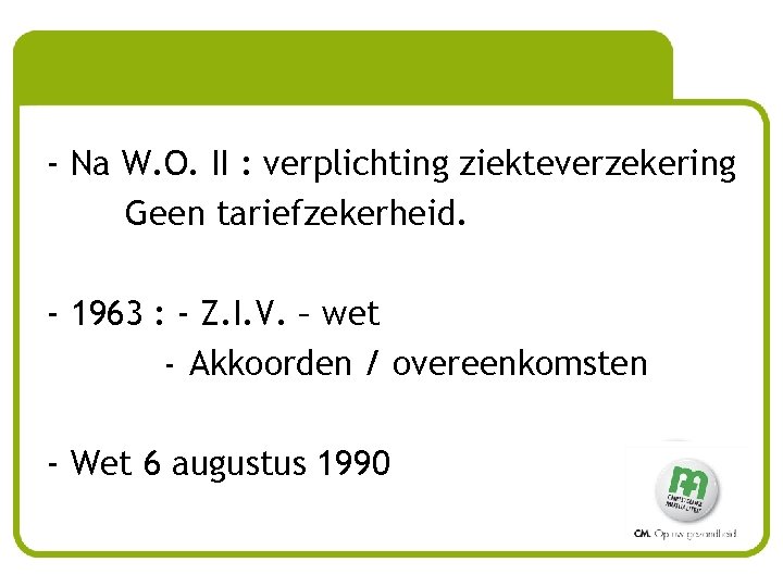 - Na W. O. II : verplichting ziekteverzekering Geen tariefzekerheid. - 1963 : -