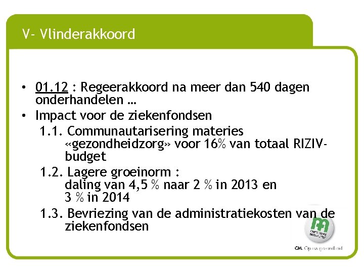 V- Vlinderakkoord • 01. 12 : Regeerakkoord na meer dan 540 dagen onderhandelen …