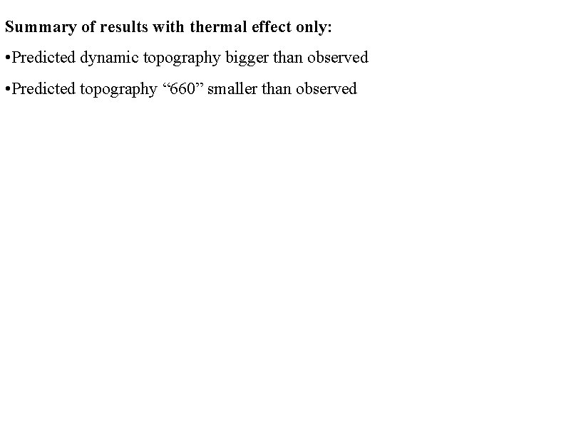 Summary of results with thermal effect only: • Predicted dynamic topography bigger than observed