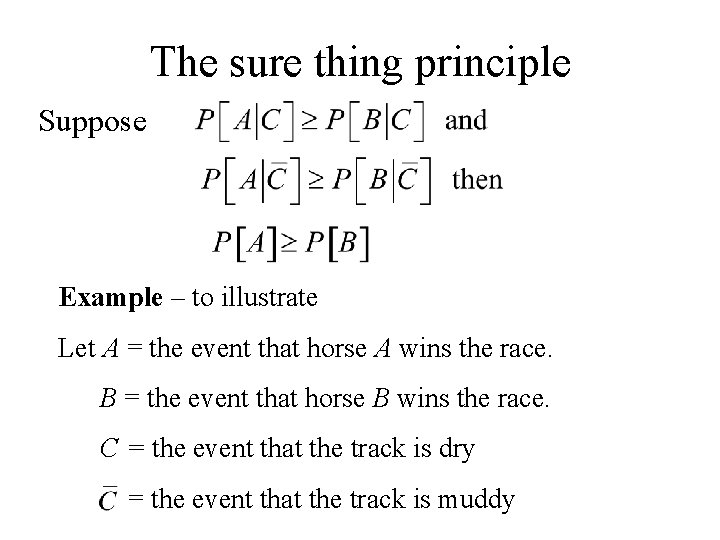 The sure thing principle Suppose Example – to illustrate Let A = the event