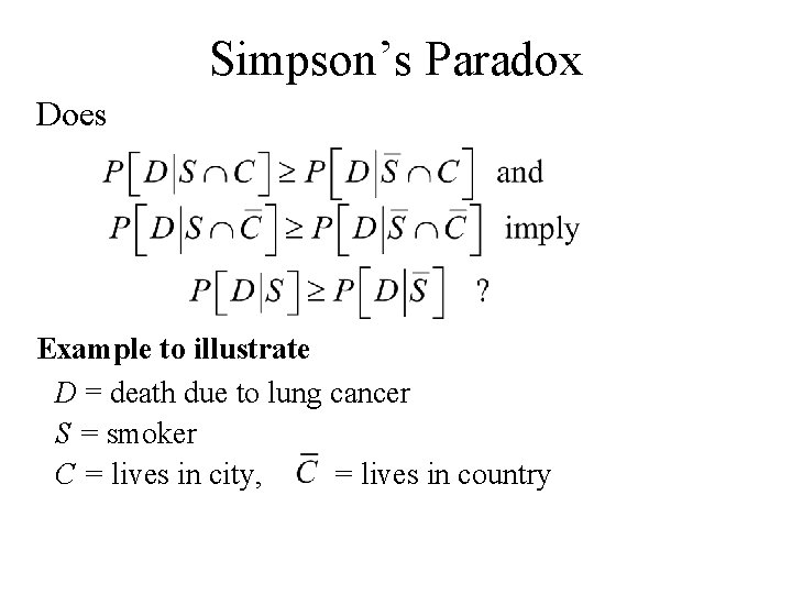 Simpson’s Paradox Does Example to illustrate D = death due to lung cancer S