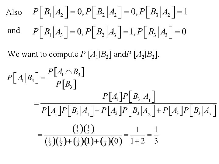 Also and We want to compute P [A 1|B 3] and. P [A 2|B